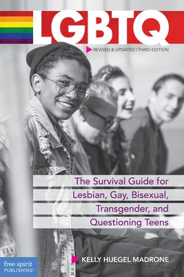 LGBTQ: The Survival Guide for Lesbian, Gay, Bisexual, Transgender, and Questioning Teens by Huegel Madrone, Kelly