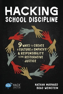 Hacking School Discipline: 9 Ways to Create a Culture of Empathy and Responsibility Using Restorative Justice by Maynard, Nathan