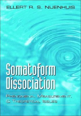 Somatoform Dissociation: Phenomena, Measurement, and Theoretical Issues by Nijenhuis, Ellert R. S.