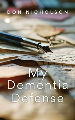 My Dementia Defense by Nicholson, Don
