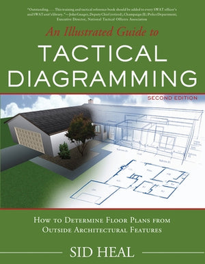 An Illustrated Guide to Tactical Diagramming: How to Determine Floor Plans from Outside Architectural Features by Heal, Charles Sid