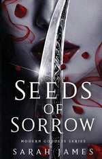 Seeds of Sorrow: An Enemies-To-Lovers Dark Contemporary Romance by James, Sarah