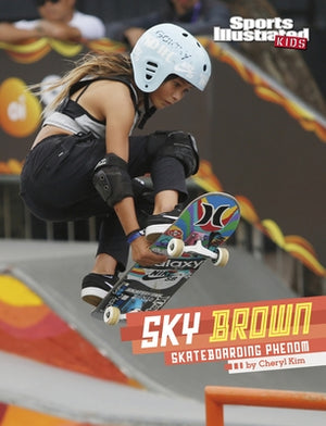 Sky Brown: Skateboarding Phenom by Kim, Cheryl