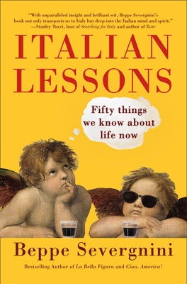 Italian Lessons: Fifty Things We Know about Life Now by Severgnini, Beppe