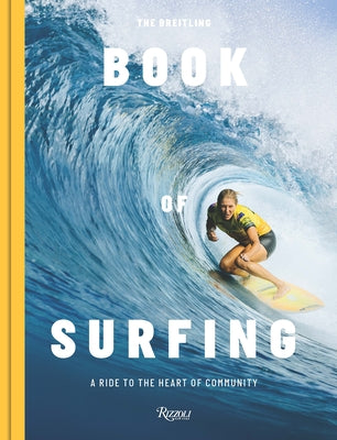The Breitling Book of Surfing: A Ride to the Heart of Community by February, Mikey
