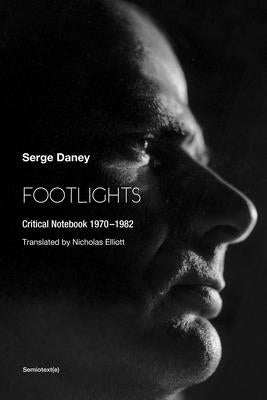 Footlights: Critical Notebook 19701982 by Daney, Serge