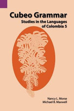 Cubeo Grammar: Studies in the Languages of Colombia 5 by Morse, Nancy L.