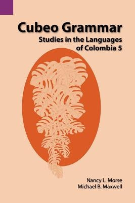 Cubeo Grammar: Studies in the Languages of Colombia 5 by Morse, Nancy L.