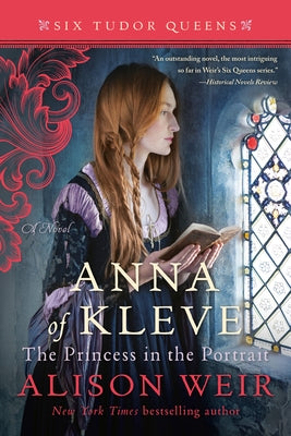 Anna of Kleve, the Princess in the Portrait by Weir, Alison