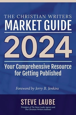Christian Writers Market Guide - 2024 Edition by Laube, Steve
