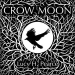 Crow Moon: reclaiming the wisdom of the wild woods by Pearce, Lucy H.