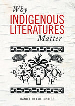 Why Indigenous Literatures Matter by Justice, Daniel Heath