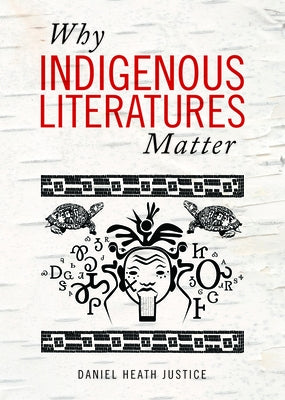 Why Indigenous Literatures Matter by Justice, Daniel Heath