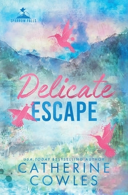 Delicate Escape: A Sparrow Falls Special Edition by Cowles, Catherine