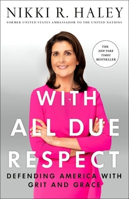 With All Due Respect: Defending America with Grit and Grace by Haley, Nikki R.