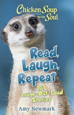 Chicken Soup for the Soul: Read, Laugh, Repeat: 101 Laugh-Out-Loud Stories by Newmark, Amy