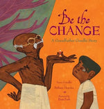 Be the Change: A Grandfather Gandhi Story by Gandhi, Arun