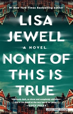 None of This Is True by Jewell, Lisa