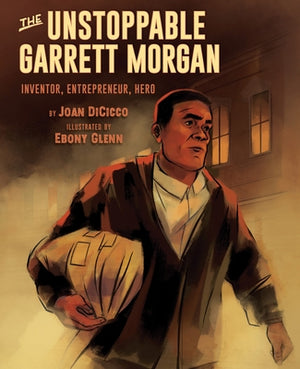 The Unstoppable Garrett Morgan: Inventor, Entrepreneur, Hero by Dicicco, Joan