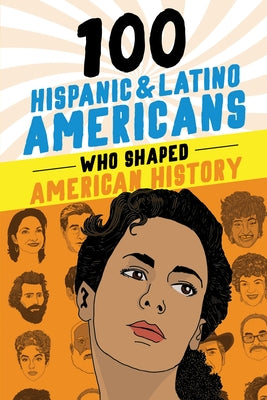 100 Hispanic and Latino Americans Who Shaped American History by Laezman, Rick