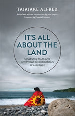 It's All about the Land: Collected Talks and Interviews on Indigenous Resurgence by Alfred, Taiaiake