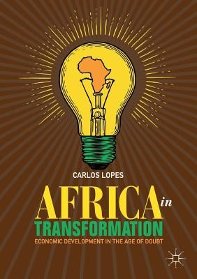 Africa in Transformation: Economic Development in the Age of Doubt by Lopes, Carlos