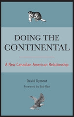 Doing the Continental: A New Canadian-American Relationship by Dyment, David