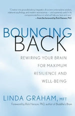 Bouncing Back: Rewiring Your Brain for Maximum Resilience and Well-Being by Graham, Linda