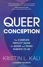 Queer Conception: The Complete Fertility Guide for Queer and Trans Parents-To-Be by Kali, Kristin Liam