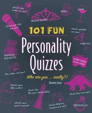 101 Fun Personality Quizzes: Who Are You . . . Really?! by Jason, Kourtney