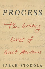 Process: The Writing Lives of Great Authors by Stodola, Sarah