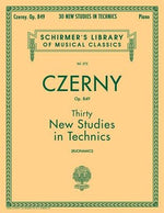 Thirty New Studies in Technics, Op. 849: Schirmer Library of Classics Volume 272 Piano Technique by Czerny, Carl