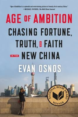 Age of Ambition: Chasing Fortune, Truth, and Faith in the New China by Osnos, Evan