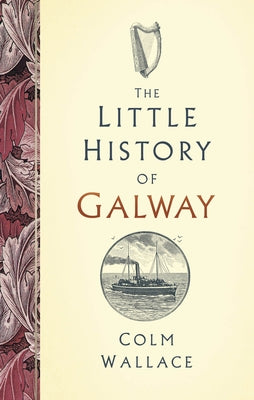 The Little History of Galway by Wallace, Colm