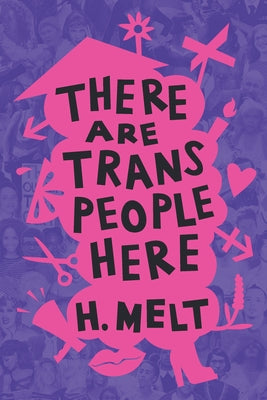 There Are Trans People Here by Melt, H.