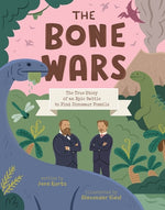 The Bone Wars: The True Story of an Epic Battle to Find Dinosaur Fossils by Kurtz, Jane