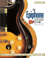 The Epiphone Guitar Book: A Complete History of Epiphone Guitars by Carter, Walter