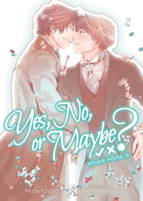 Yes, No, or Maybe? (Light Novel 3) - Where Home Is by Ichiho, Michi