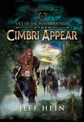 The Cimbri Appear: Out of the Northern Mists by Hein, Jeff