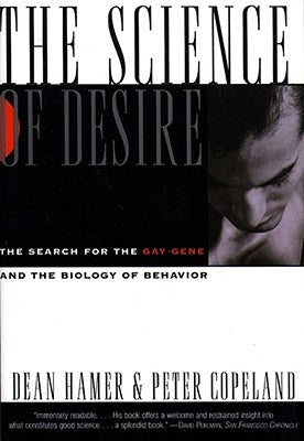 The Science of Desire: The Search for the Gay Gene and the Biology of Behavior by Hamer, Dean