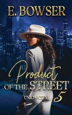 Product Of The Street Union City Book 5 by Bowser, E.