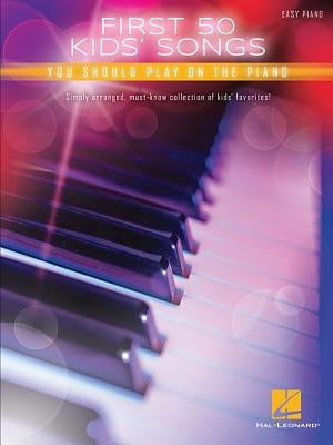 First 50 Kids' Songs You Should Play on the Piano by Hal Leonard Corp