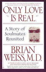 Only Love is Real: A Story of Soulmates Reunited by Weiss, Brian