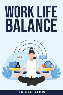 Work Life Balance by Patton, Latoya
