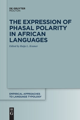 The Expression of Phasal Polarity in African Languages by Kramer, Raija