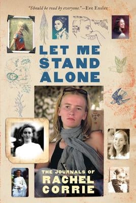 Let Me Stand Alone: The Journals of Rachel Corrie by Corrie, Rachel