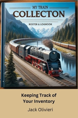 My Train Collection: Keep Track of Your Inventory by Olivieri, Jack