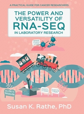 The Power and Versatility of RNA-seq in Laboratory Research by Rathe, Susan K.