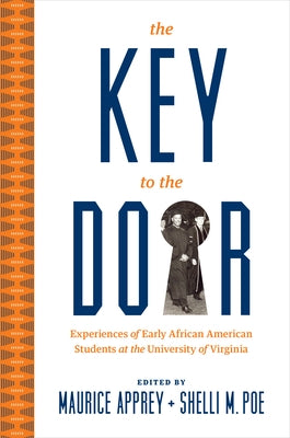 The Key to the Door: Experiences of Early African American Students at the University of Virginia by Apprey, Maurice