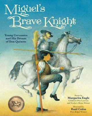 Miguel's Brave Knight: Young Cervantes and His Dream of Don Quixote by Engle, Margarita